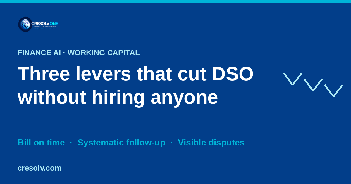 Three Levers That Cut DSO Without Hiring Anyone